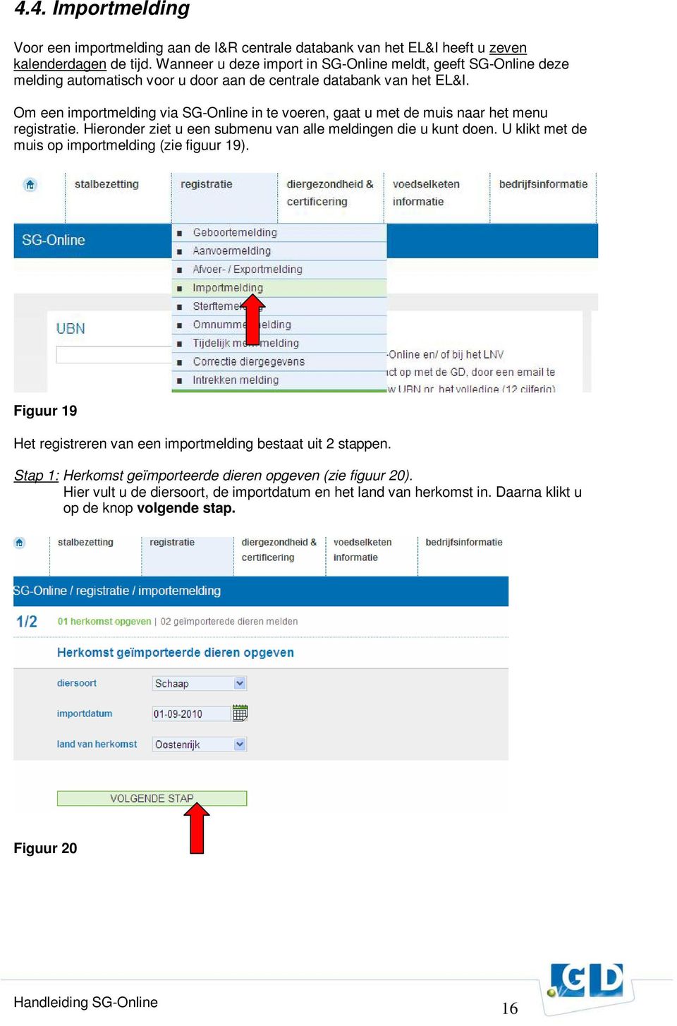 Om een importmelding via SG-Online in te voeren, gaat u met de muis naar het menu registratie. Hieronder ziet u een submenu van alle meldingen die u kunt doen.