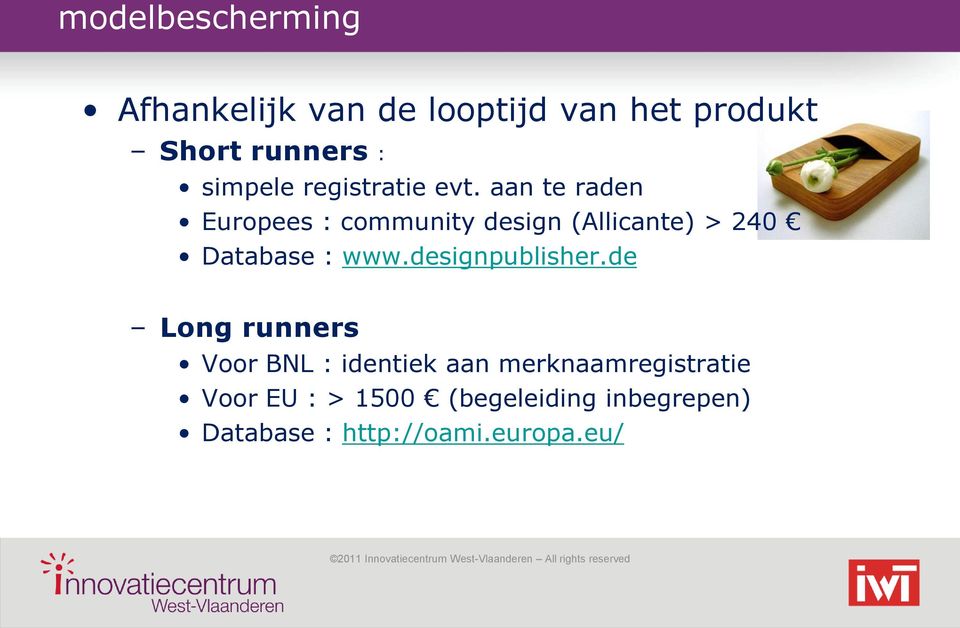 aan te raden Europees : community design (Allicante) > 240 Database : www.