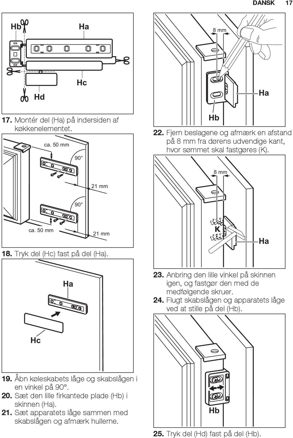 Tryk del (Hc) fast på del (Ha). K Ha Ha 23. Anbring den lille vinkel på skinnen igen, og fastgør den med de medfølgende skruer. 24.