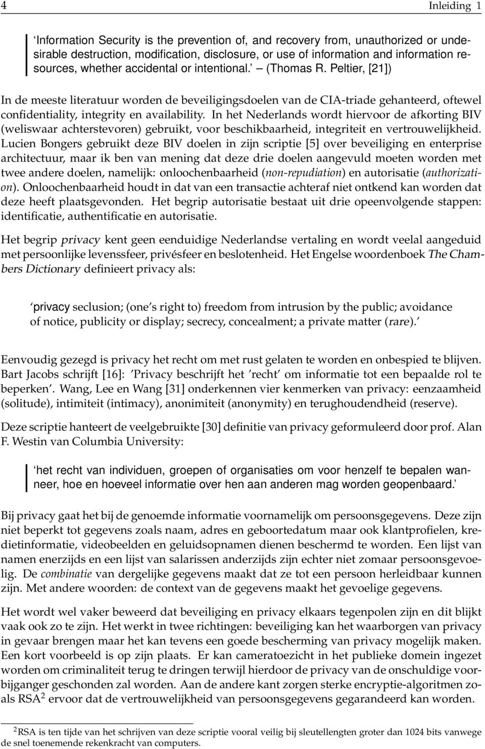 In het Nederlands wordt hiervoor de afkorting BIV (weliswaar achterstevoren) gebruikt, voor beschikbaarheid, integriteit en vertrouwelijkheid.