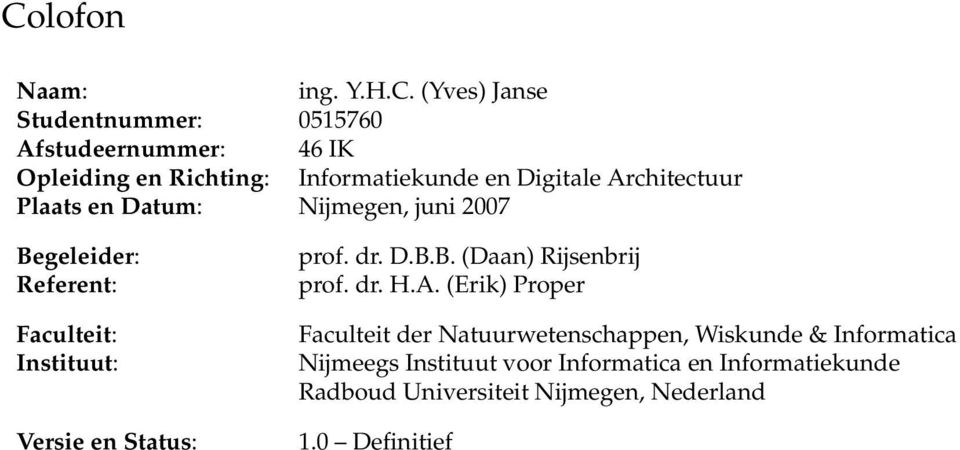 Instituut: Versie en Status: prof. dr. D.B.B. (Daan) Rijsenbrij prof. dr. H.A.