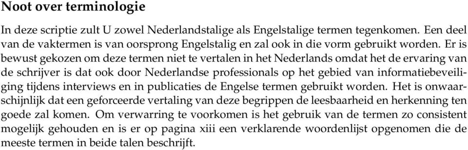 Er is bewust gekozen om deze termen niet te vertalen in het Nederlands omdat het de ervaring van de schrijver is dat ook door Nederlandse professionals op het gebied van informatiebeveiliging