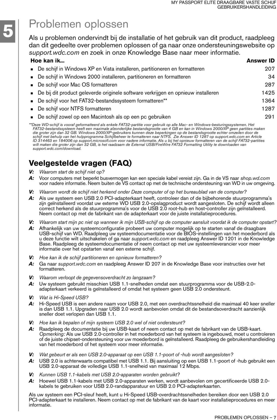 .. Answer ID De schijf in Windows XP en Vista installeren, partitioneren en formatteren 207 De schijf in Windows 2000 installeren, partitioneren en formatteren 34 De schijf voor Mac OS formatteren