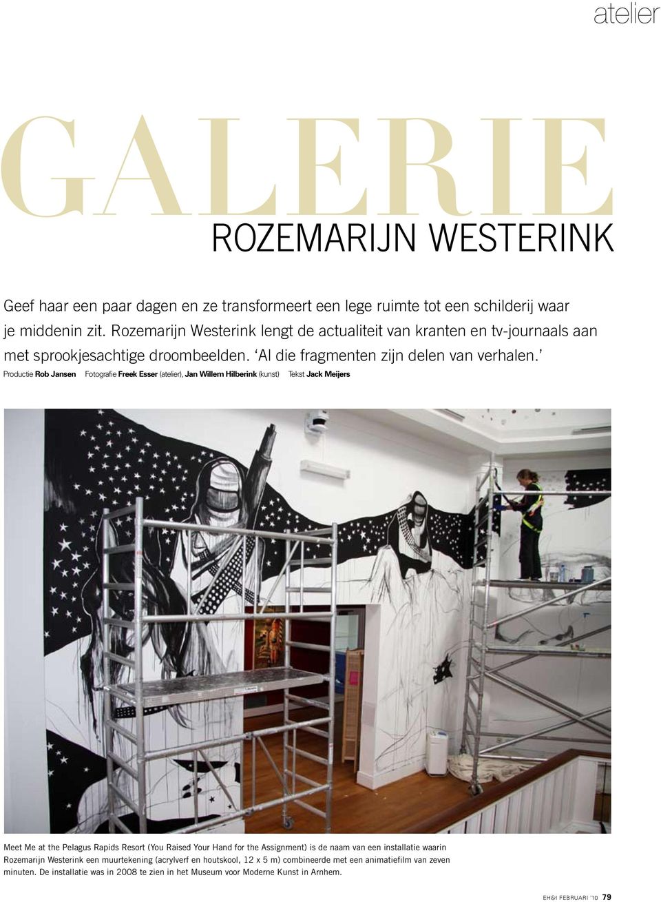 Productie Rob Jansen Fotografie Freek Esser (atelier), Jan Willem Hilberink (kunst) Tekst Jack Meijers Meet Me at the Pelagus Rapids Resort (You Raised Your Hand for the Assignment)