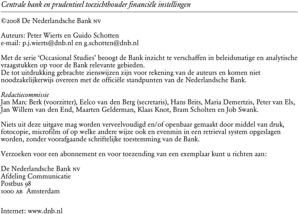De tot uitdrukking gebrachte zienswijzen zijn voor rekening van de auteurs en komen niet noodzakelijkerwijs overeen met de officiële standpunten van de Nederlandsche Bank.