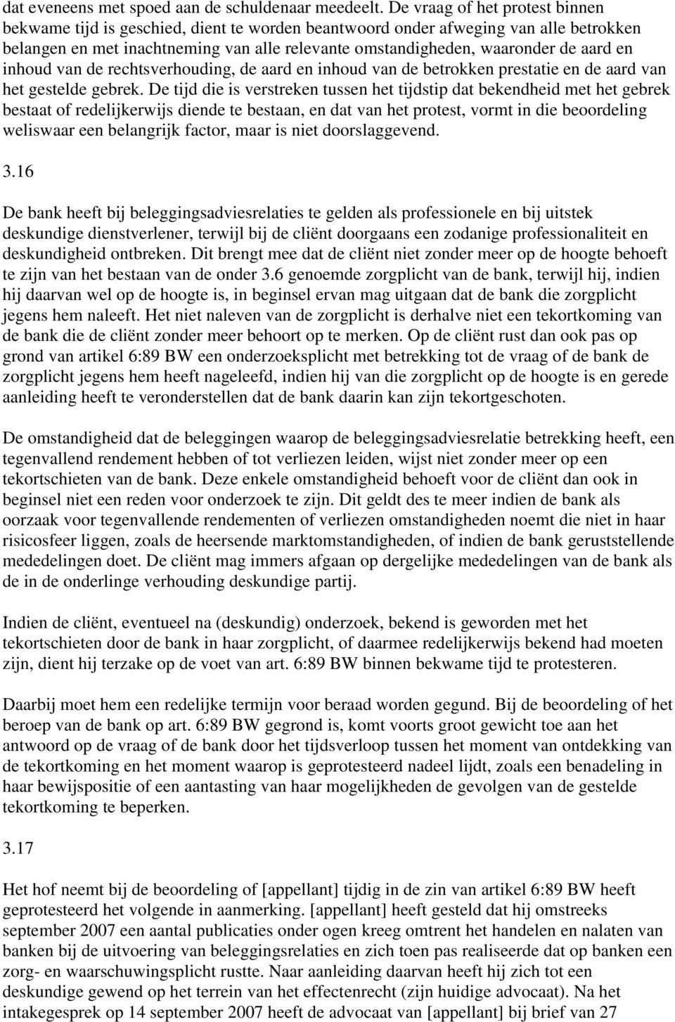 en inhoud van de rechtsverhouding, de aard en inhoud van de betrokken prestatie en de aard van het gestelde gebrek.