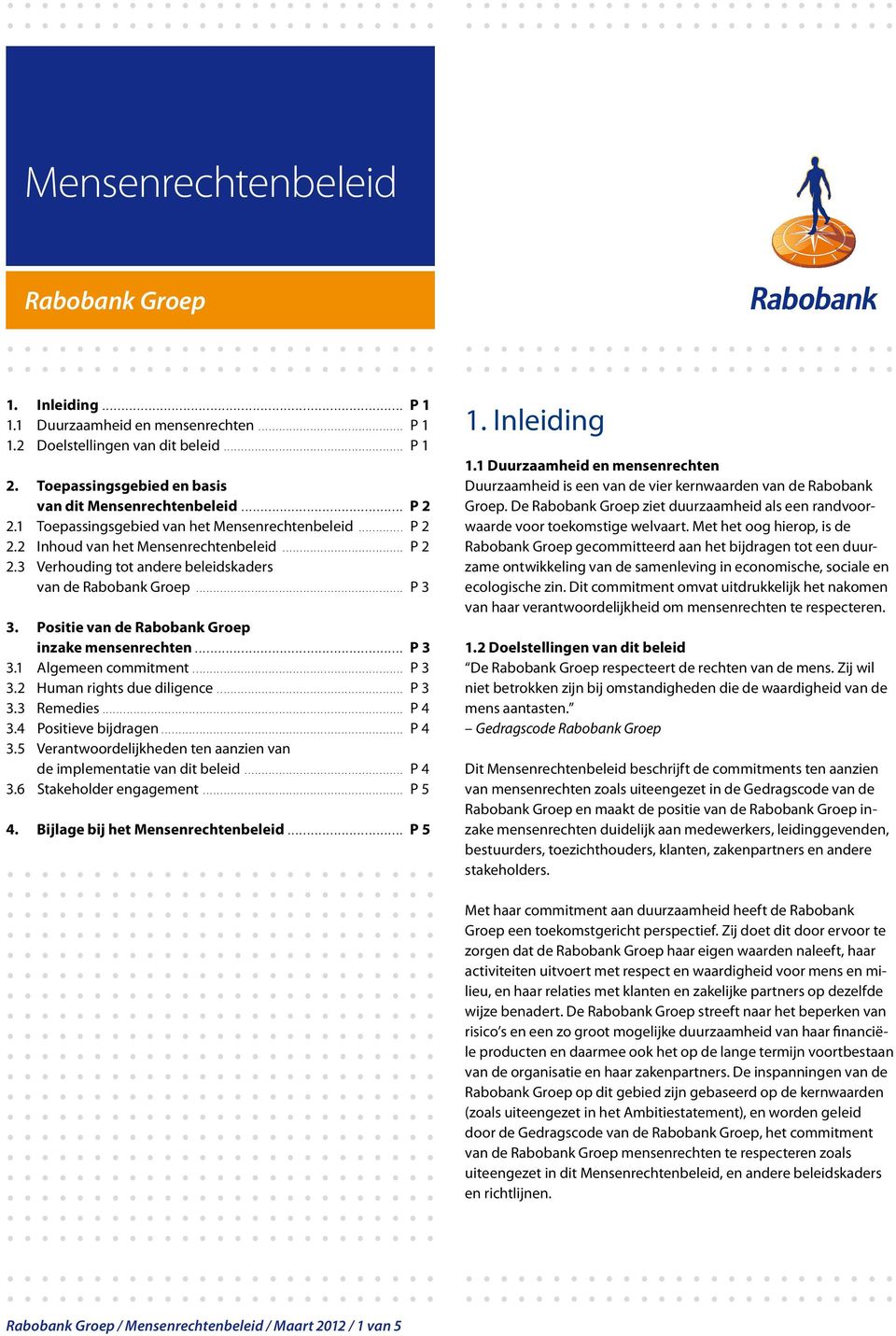 Positie van de Rabobank Groep inzake mensenrechten.... P 3 3.1 Algemeen commitment... P 3 3.2 Human rights due diligence... P 3 3.3 Remedies.... P 4 3.