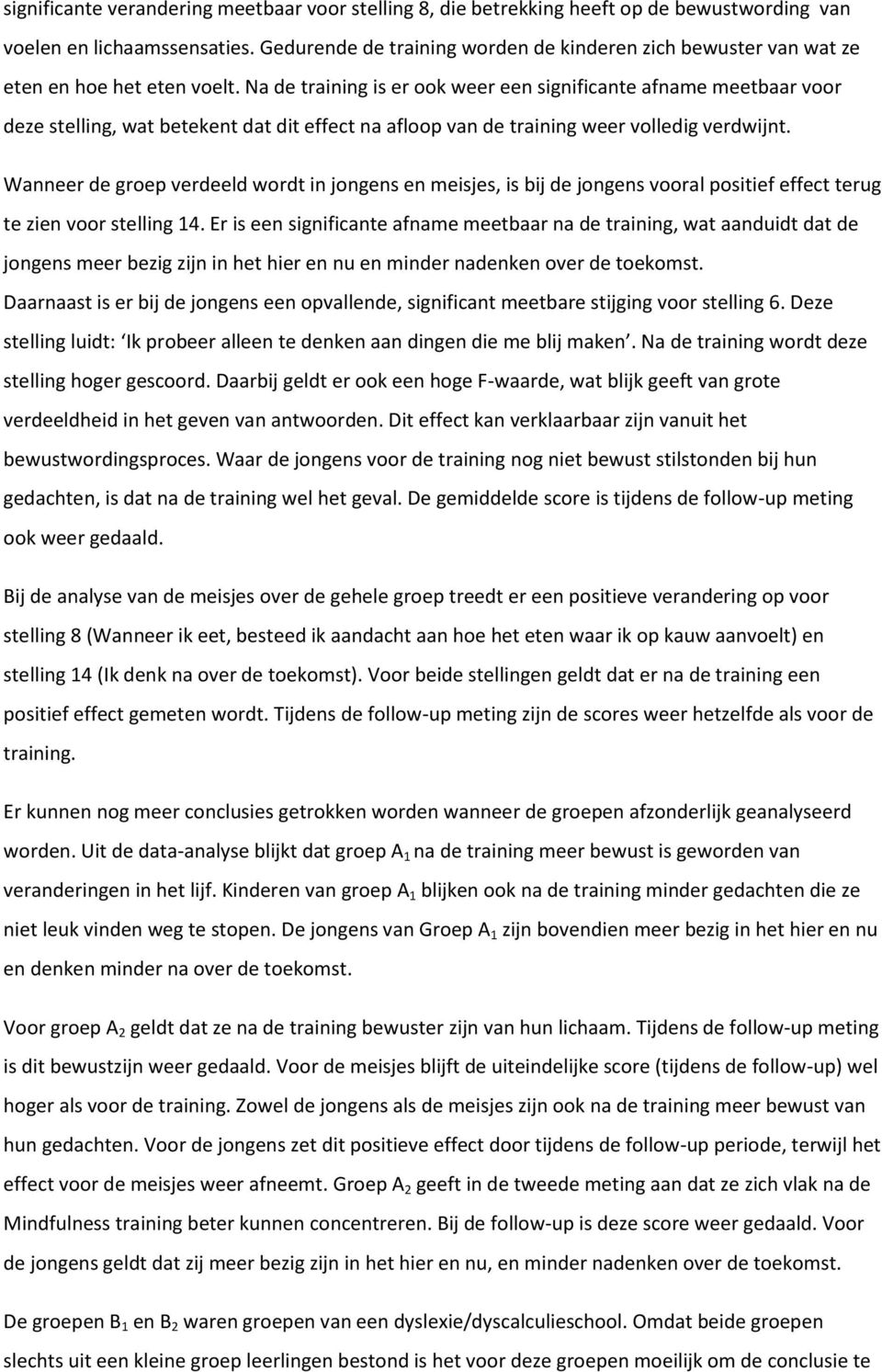 Na de training is er ook weer een significante afname meetbaar voor deze stelling, wat betekent dat dit effect na afloop van de training weer volledig verdwijnt.