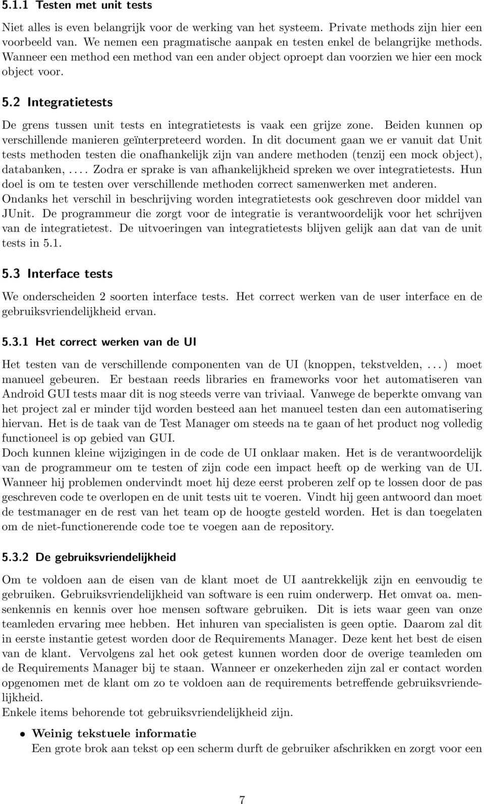 2 Integratietests De grens tussen unit tests en integratietests is vaak een grijze zone. Beiden kunnen op verschillende manieren geïnterpreteerd worden.