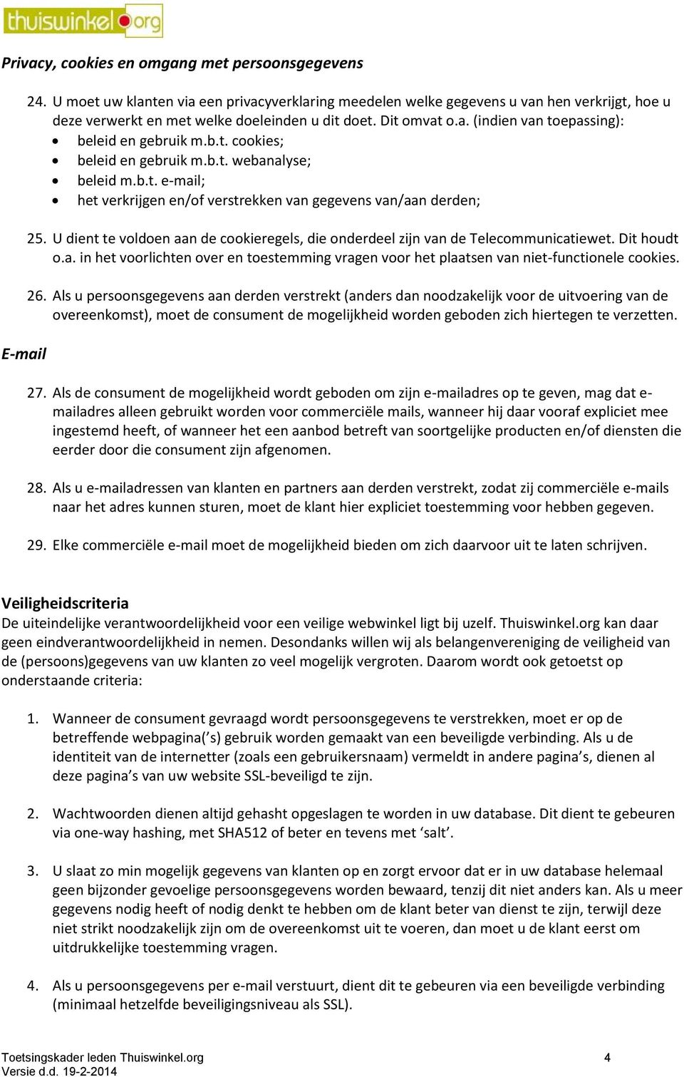 b.t. cookies; beleid en gebruik m.b.t. webanalyse; beleid m.b.t. e-mail; het verkrijgen en/of verstrekken van gegevens van/aan derden; 25.