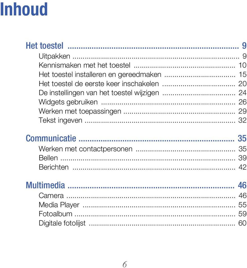 .. 26 Werken met toepassingen... 29 Tekst ingeven... 32 Communicatie... 35 Werken met contactpersonen... 35 Bellen.