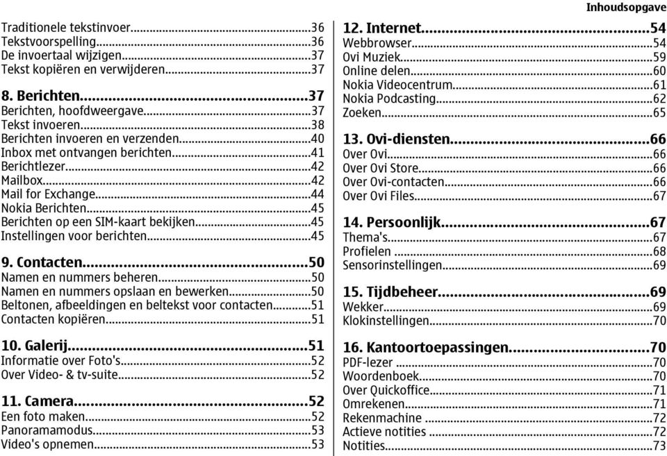 ..45 Instellingen voor berichten...45 9. Contacten...50 Namen en nummers beheren...50 Namen en nummers opslaan en bewerken...50 Beltonen, afbeeldingen en beltekst voor contacten...51 Contacten kopiëren.