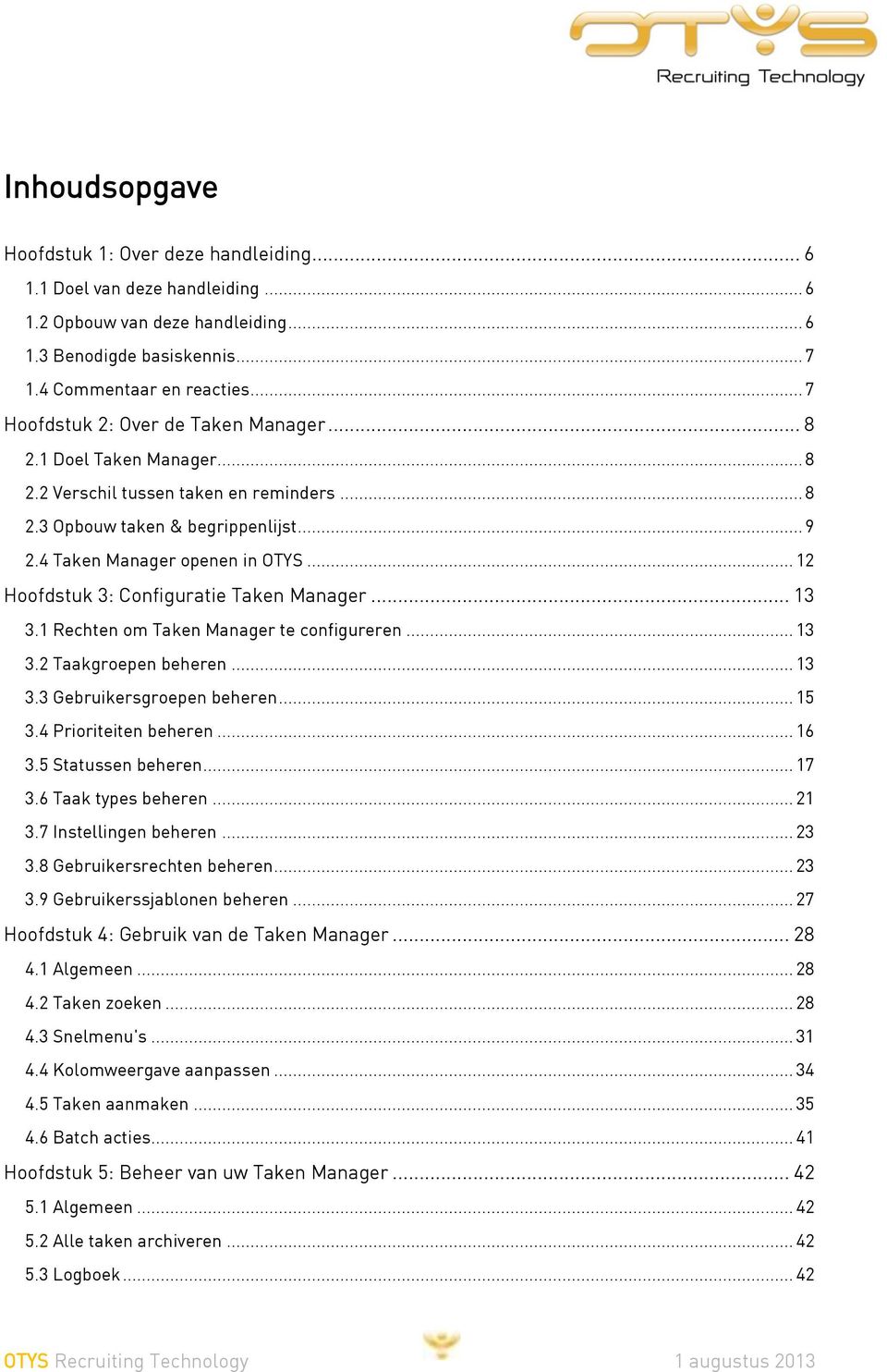 .. 12 Hoofdstuk 3: Configuratie Taken Manager... 13 3.1 Rechten om Taken Manager te configureren... 13 3.2 Taakgroepen beheren... 13 3.3 Gebruikersgroepen beheren... 15 3.4 Prioriteiten beheren... 16 3.