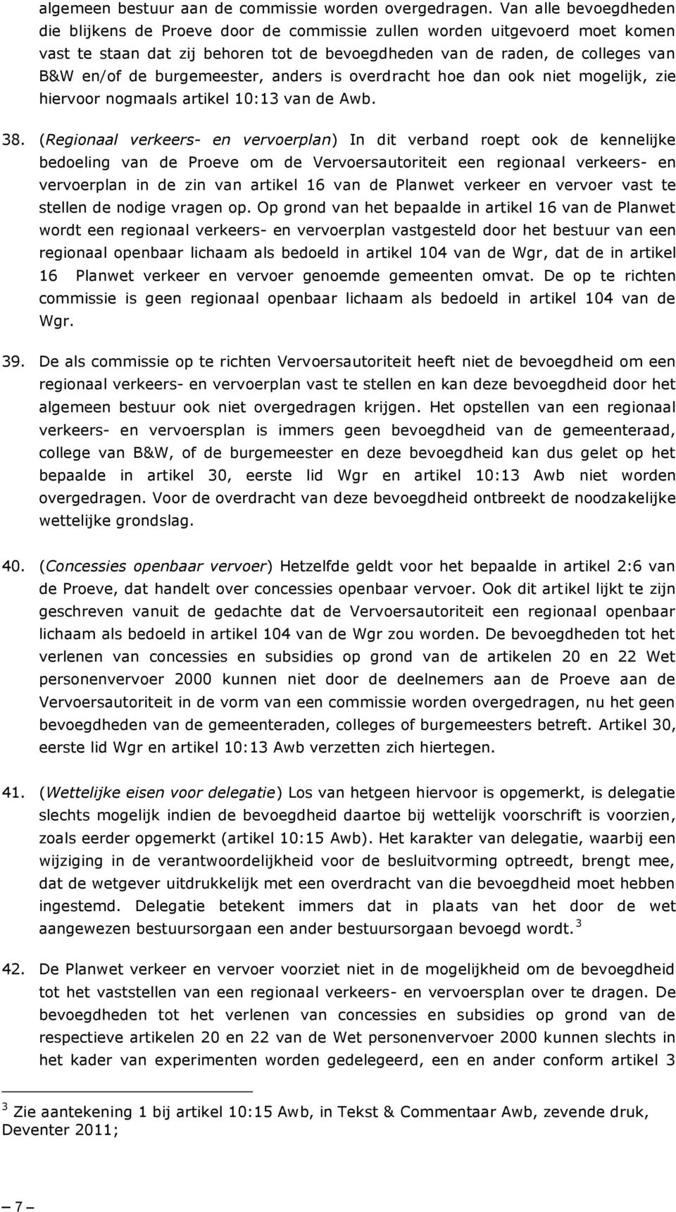 burgemeester, anders is overdracht hoe dan ook niet mogelijk, zie hiervoor nogmaals artikel 10:13 van de Awb. 38.