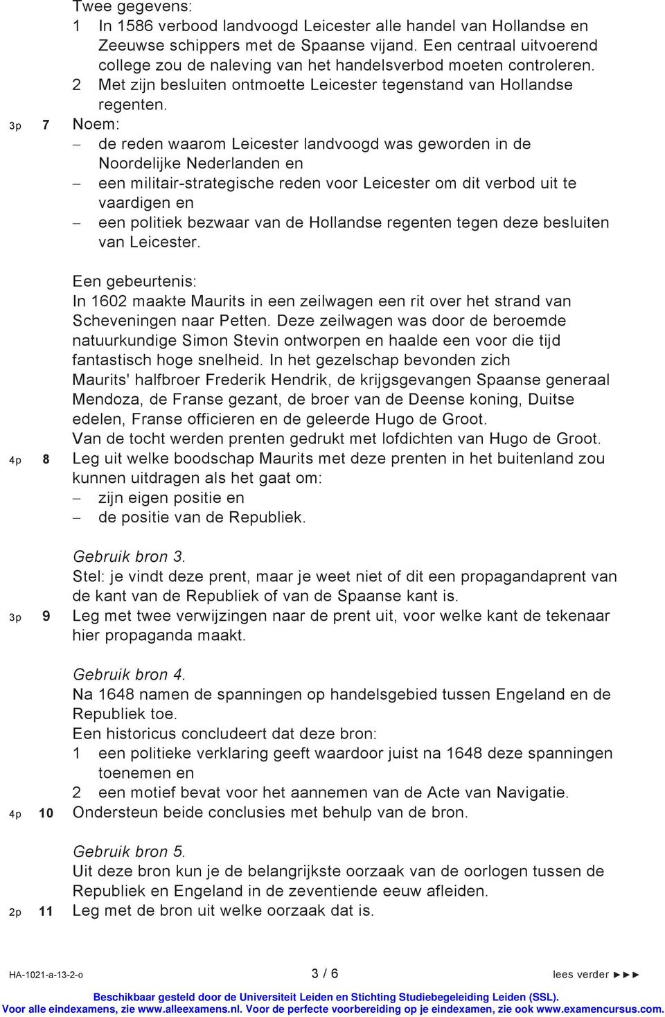 3p 7 Noem: de reden waarom Leicester landvoogd was geworden in de Noordelijke Nederlanden en een militair-strategische reden voor Leicester om dit verbod uit te vaardigen en een politiek bezwaar van