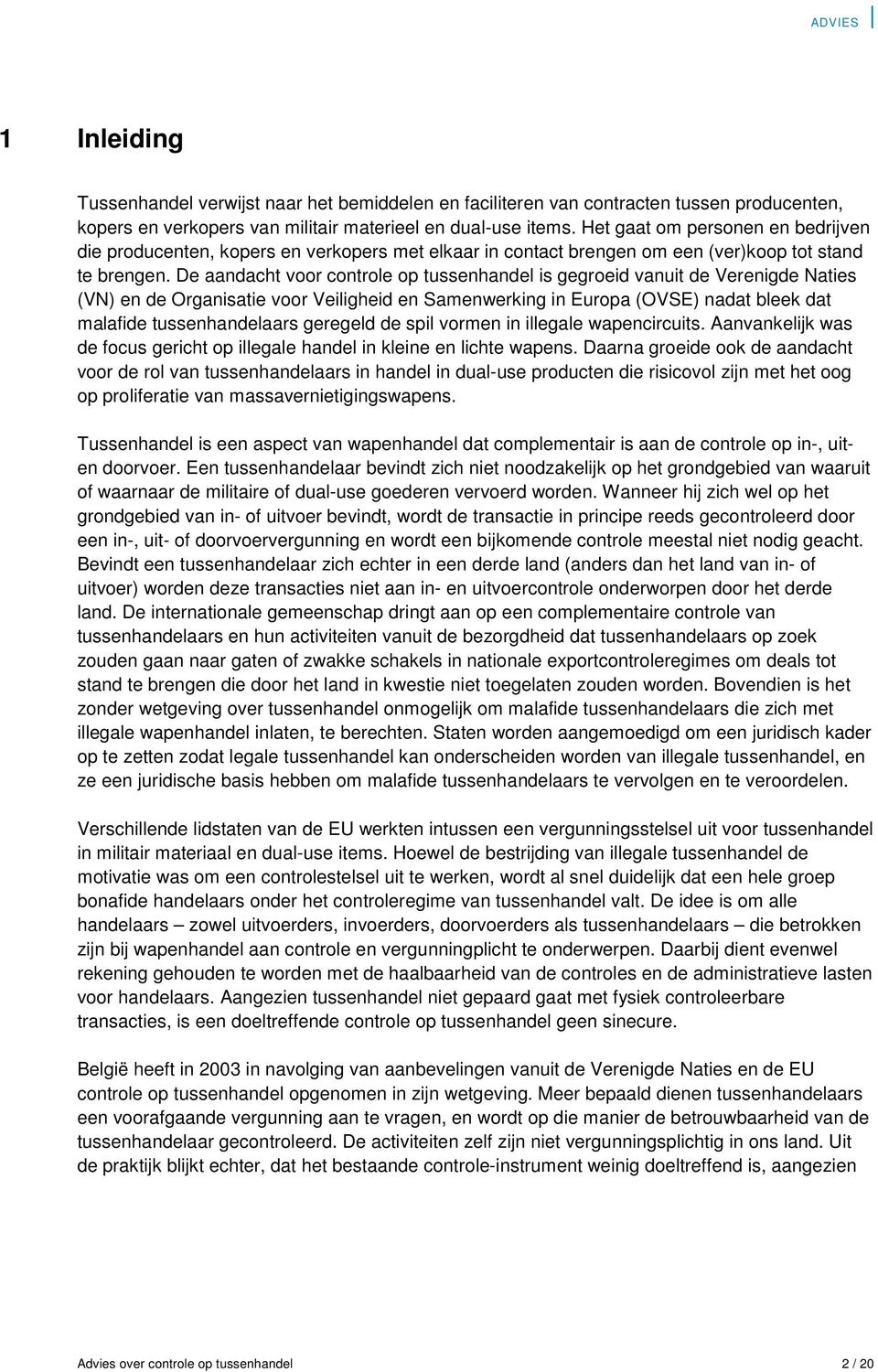 De aandacht voor controle op tussenhandel is gegroeid vanuit de Verenigde Naties (VN) en de Organisatie voor Veiligheid en Samenwerking in Europa (OVSE) nadat bleek dat malafide tussenhandelaars