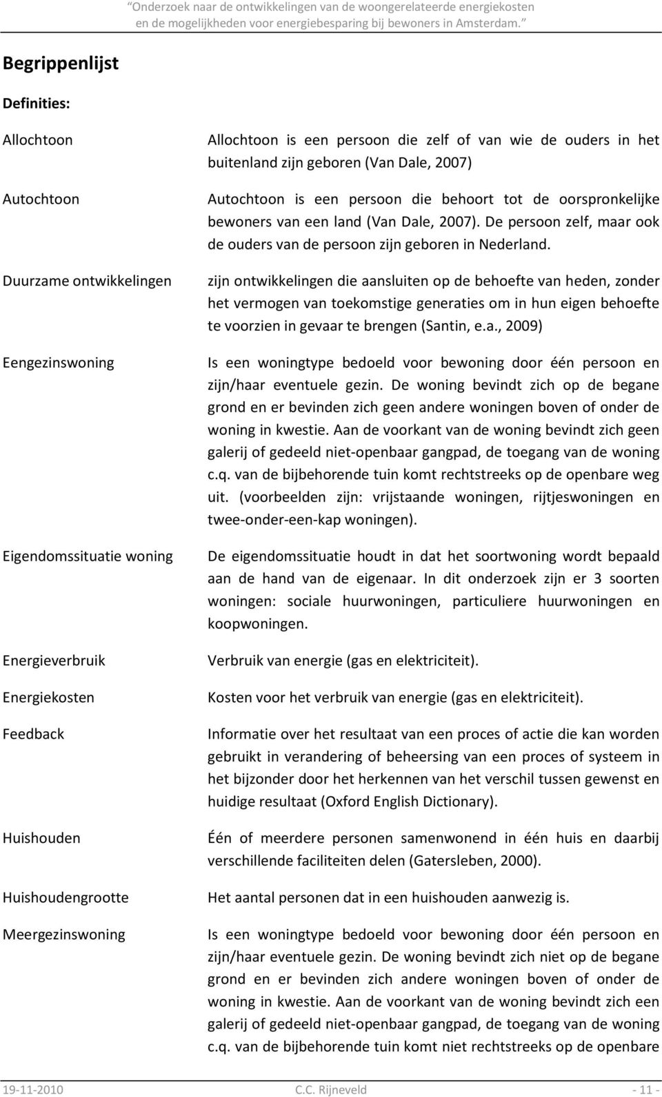 2007). De persoon zelf, maar ook de ouders van de persoon zijn geboren in Nederland.