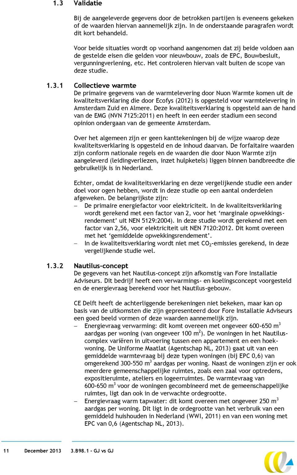 Het controleren hiervan valt buiten de scope van deze studie. 1.3.