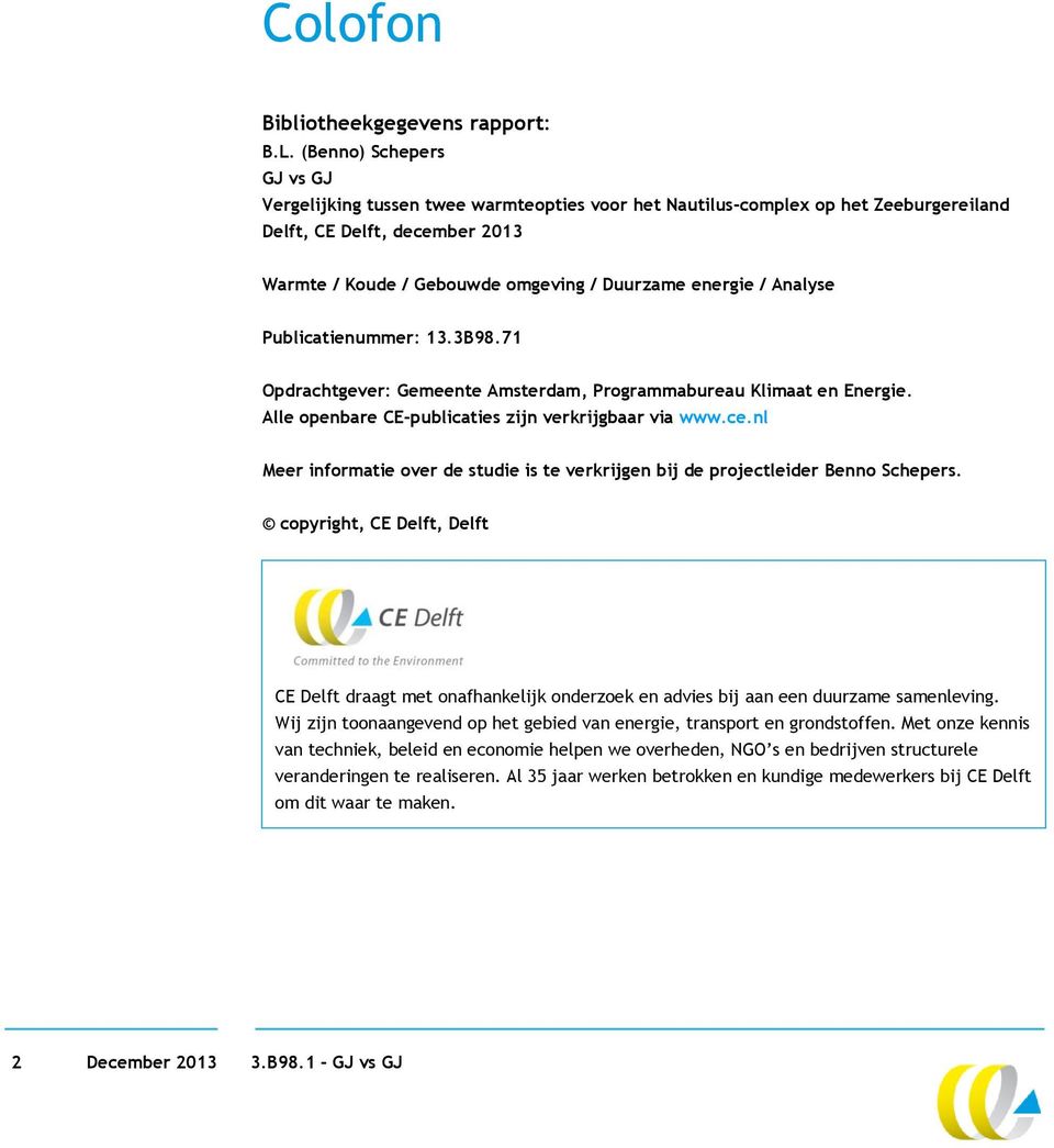 Analyse Publicatienummer: 13.3B98.71 Opdrachtgever: Gemeente Amsterdam, Programmabureau Klimaat en Energie. Alle openbare CE-publicaties zijn verkrijgbaar via www.ce.