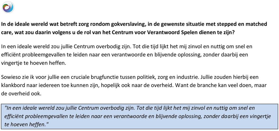 Tot die tijd lijkt het mij zinvol en nuttig om snel en efficiënt probleemgevallen te leiden naar een verantwoorde en blijvende oplossing, zonder daarbij een vingertje te hoeven heffen.