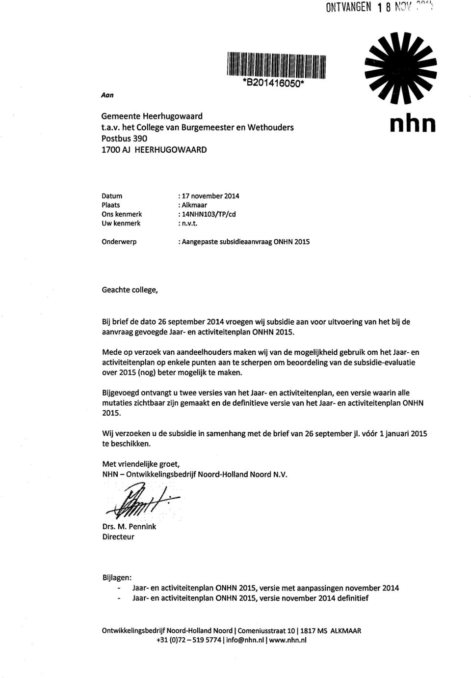 subsidieaanvraag ONHN 2015 Geachte college, Bij brief de dato 26 september 2014 vroegen wij subsidie aan voor uitvoering van het bij de aanvraag gevoegde Jaar- en activiteitenplan ONHN 2015.