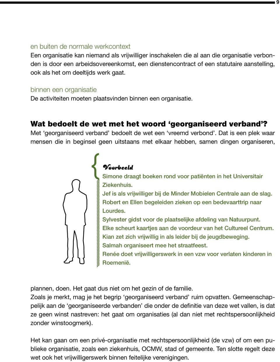 Met georganiseerd verband bedoelt de wet een vreemd verbond.