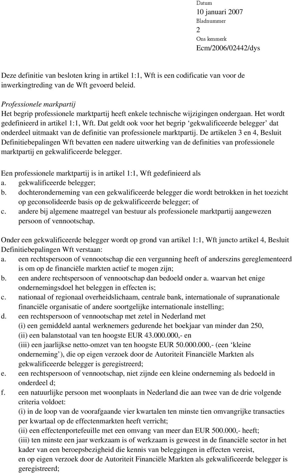 Dat geldt ook voor het begrip gekwalificeerde belegger dat onderdeel uitmaakt van de definitie van professionele marktpartij.