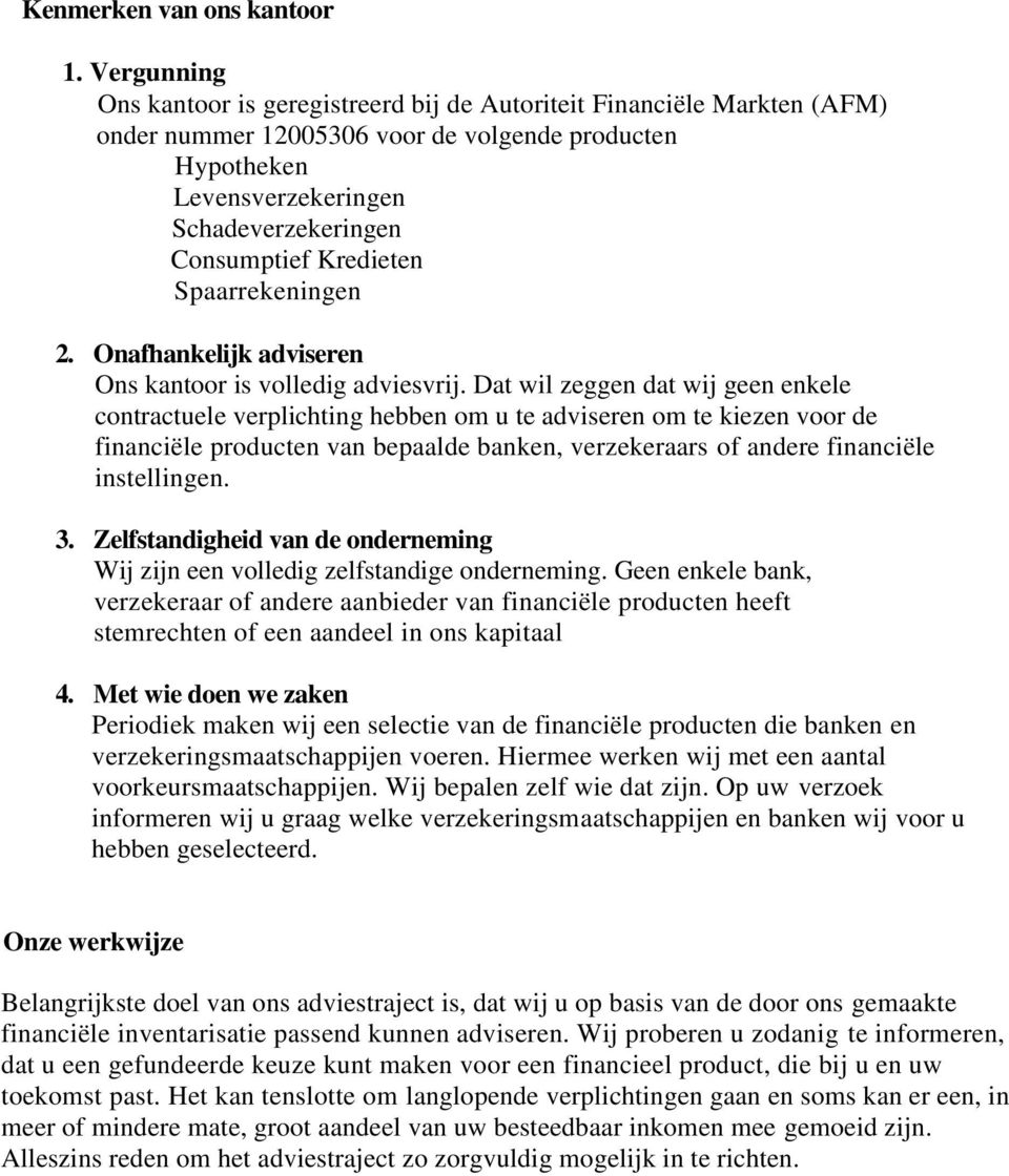 Kredieten Spaarrekeningen 2. Onafhankelijk adviseren Ons kantoor is volledig adviesvrij.