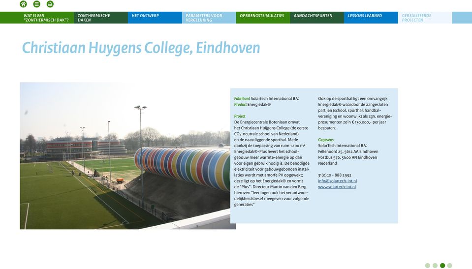 Mede dankzij de toepassing van ruim.00 m² Energiedak -Plus levert het schoolgebouw meer warmte-energie op dan voor eigen gebruik nodig is.