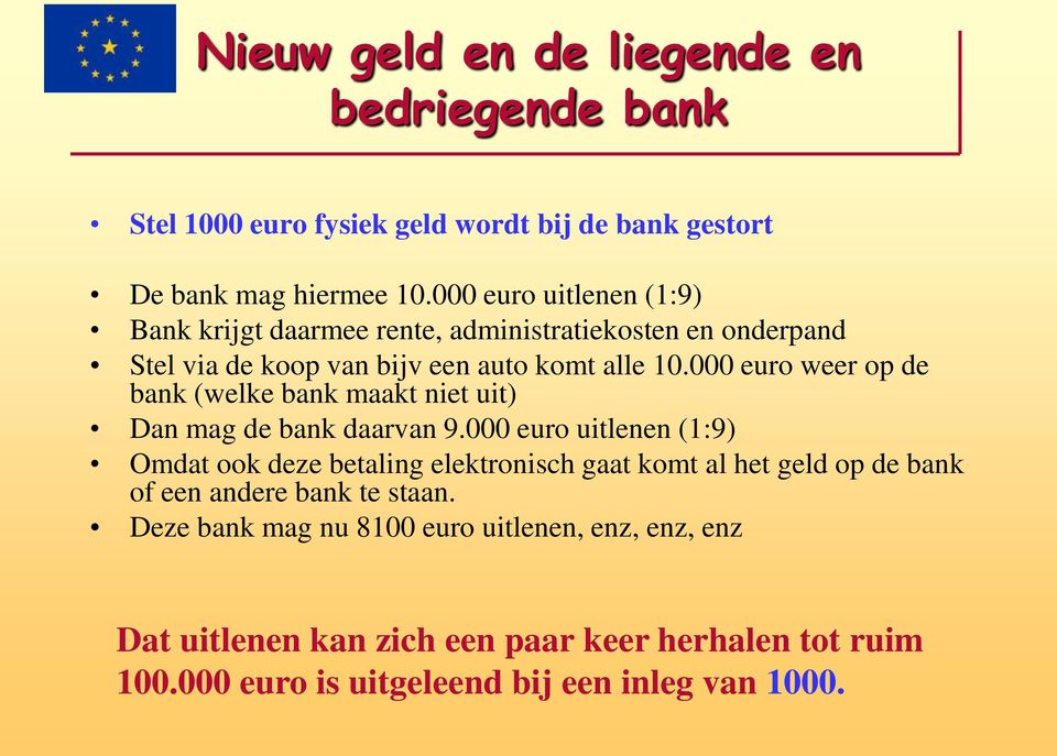 000 euro weer op de bank (welke bank maakt niet uit) Dan mag de bank daarvan 9.