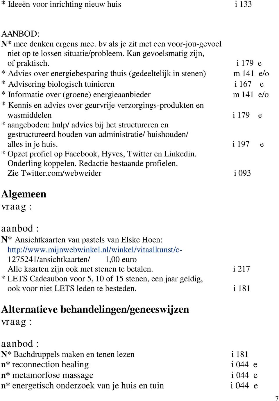 geurvrije verzorgings-produkten en wasmiddelen i 179 e * aangeboden: hulp/ advies bij het structureren en gestructureerd houden van administratie/ huishouden/ alles in je huis.