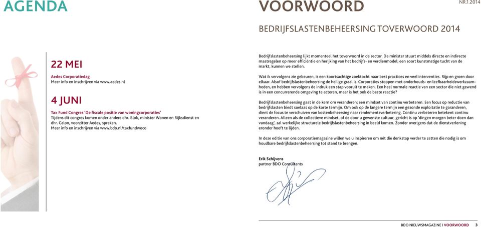 Meer info en inschrijven via www.bdo.nl/taxfundwoco Bedrijfslastenbeheersing lijkt momenteel het toverwoord in de sector.