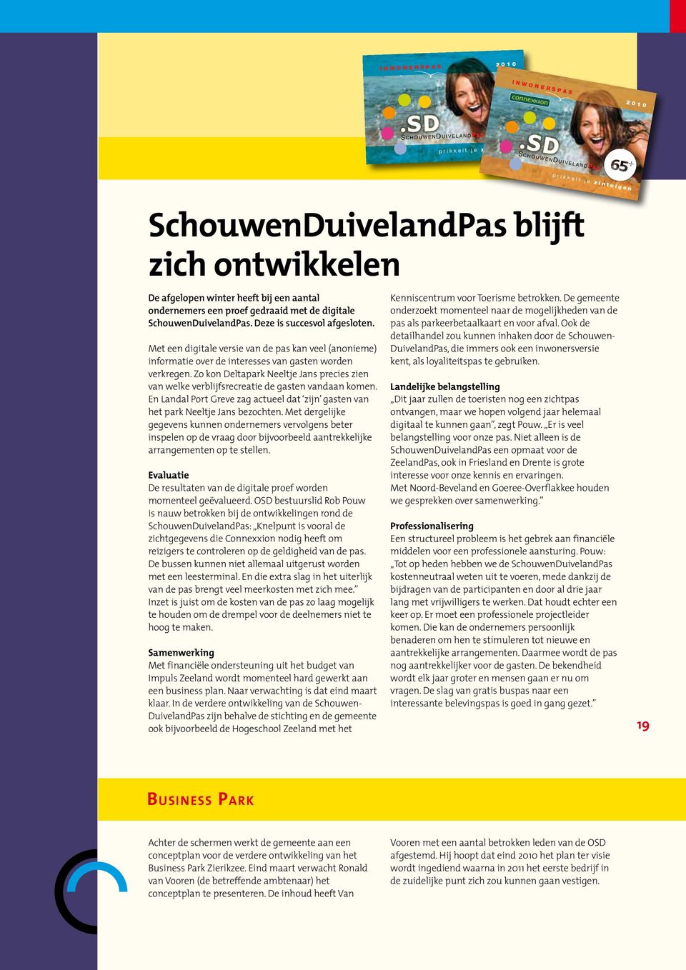 n l Deze pas krijgt u gratis aangeboden als inwoner van Schouwen-Duiveland en geeft recht op vele aanbiedingen en arrangementen.