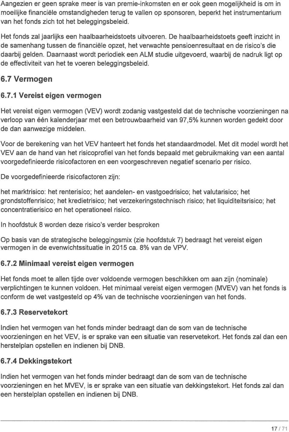 De haalbaarheidstoets geeft inzicht in de samenhang tussen de financiële opzet, het verwachte pensioenresultaat en de risico s die daarbij gelden.