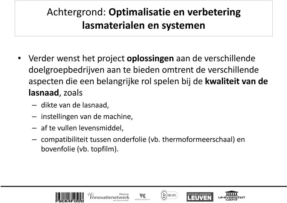 rol spelen bij de kwaliteit van de lasnaad, zoals dikte van de lasnaad, instellingen van de machine, af te