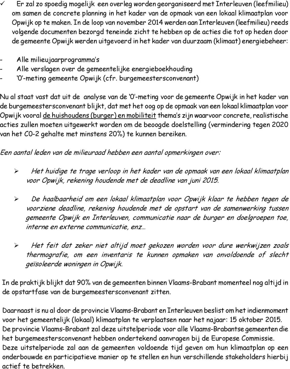 het kader van duurzaam (klimaat) energiebeheer: - Alle milieujaarprogramma s - Alle verslagen over de gemeentelijke energieboekhouding - 0 -meting gemeente Opwijk (cfr.