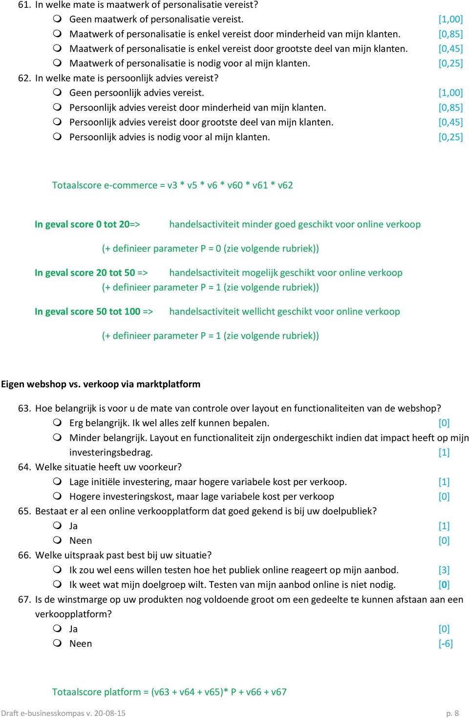 In welke mate is persoonlijk advies vereist? Geen persoonlijk advies vereist. [1,00] Persoonlijk advies vereist door minderheid van mijn klanten.