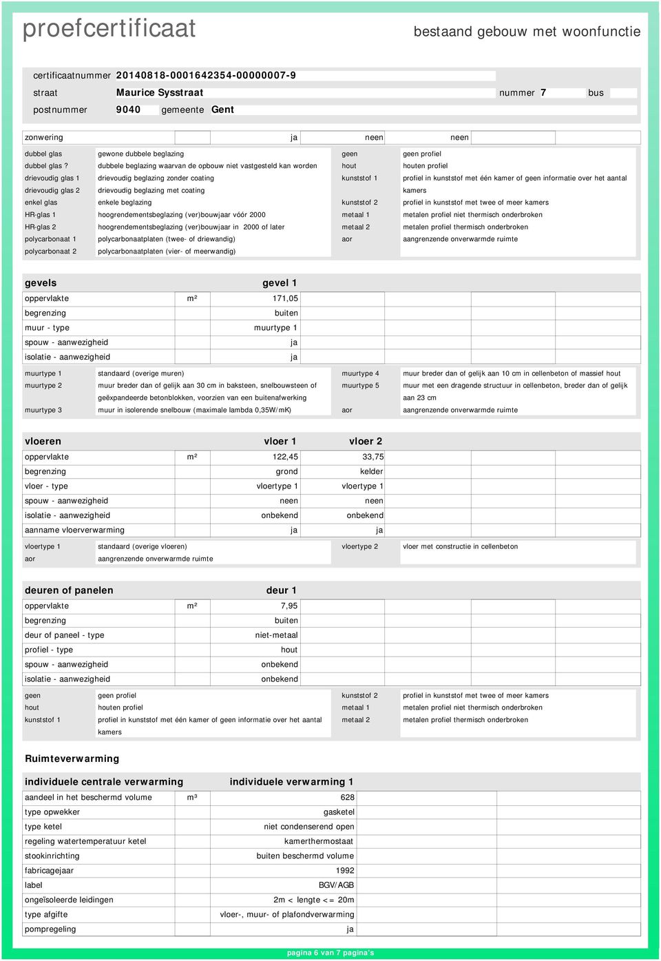 informatie over het aantal drievoudig glas 2 drievoudig beglazing met coating kamers enkel glas enkele beglazing kunststof 2 profiel in kunststof met twee of meer kamers HR-glas 1