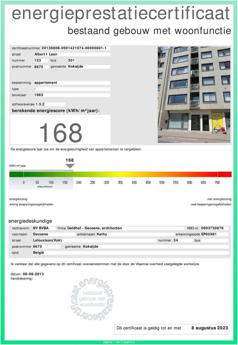 kwh/m²jaar 168 weinig besparingsmogelijkheden veel besparingsmogelijkheden energiedeskundige rechtsvorm voornaam BV BVBA Decoene firma Geldhof - Decoene, architecten achternaam Kathy