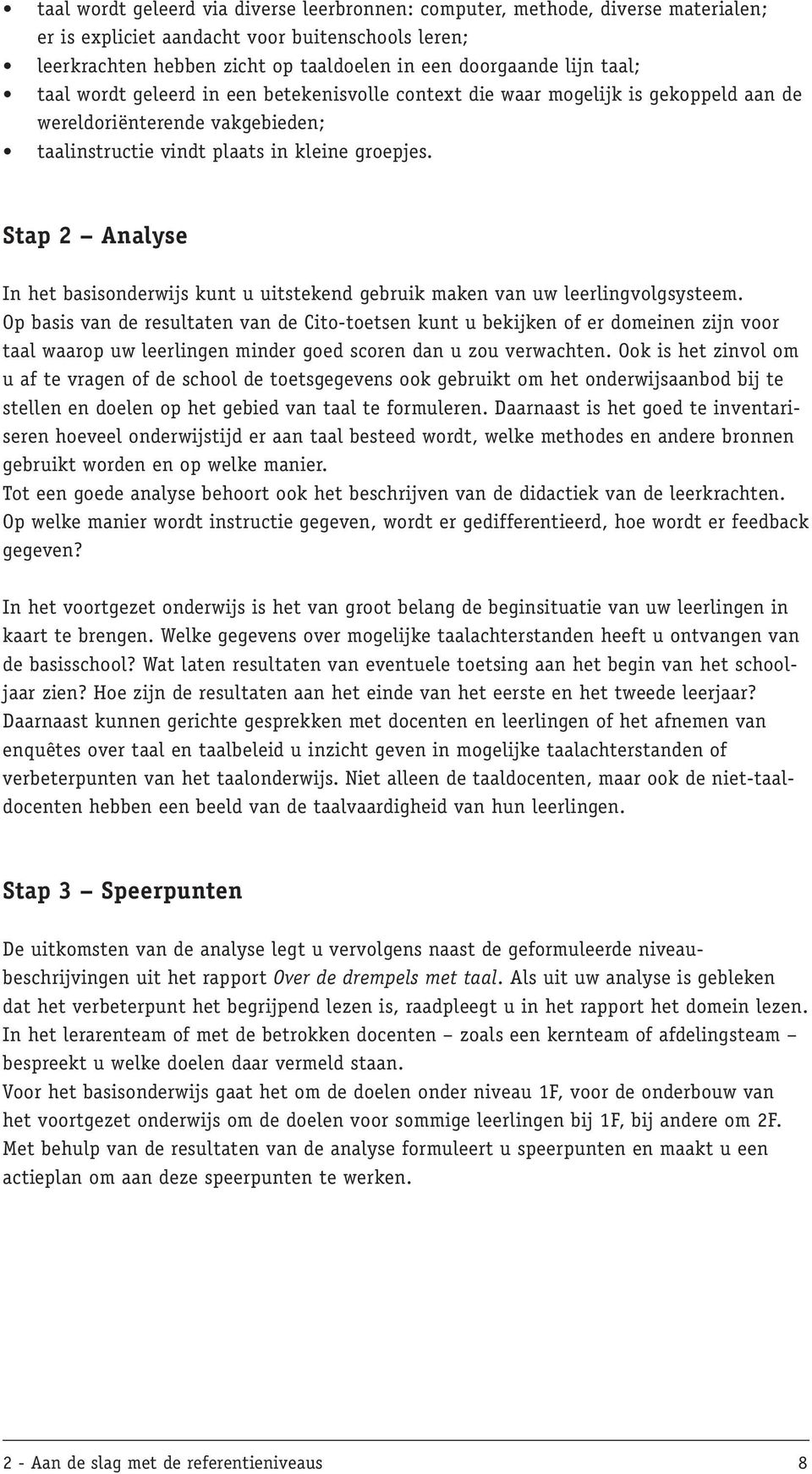 Stap 2 Analyse In het basisonderwijs kunt u uitstekend gebruik maken van uw leerlingvolgsysteem.