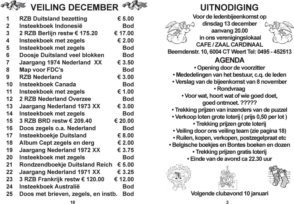 00 12 2 RZB Nederland Overzee Bod 13 Jaargang Nederland 1973 XX 3.00 14 Insteekboek met zegels Bod 15 3 RZB BRD restw 209.40 20.00 16 Doos zegels o.a. Nederland Bod 17 Insteekboekje Duitsland 8.