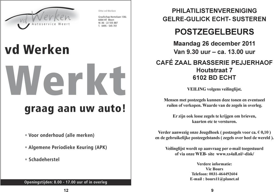 00 uur CAFÉ ZAAL BRASSERIE PEJJERHAOF Houtstraat 7 6102 BD ECHT VEILING volgens veilinglijst. Mensen met postzegels kunnen deze tonen en eventueel ruilen of verkopen. Waarde van de zegels in overleg.