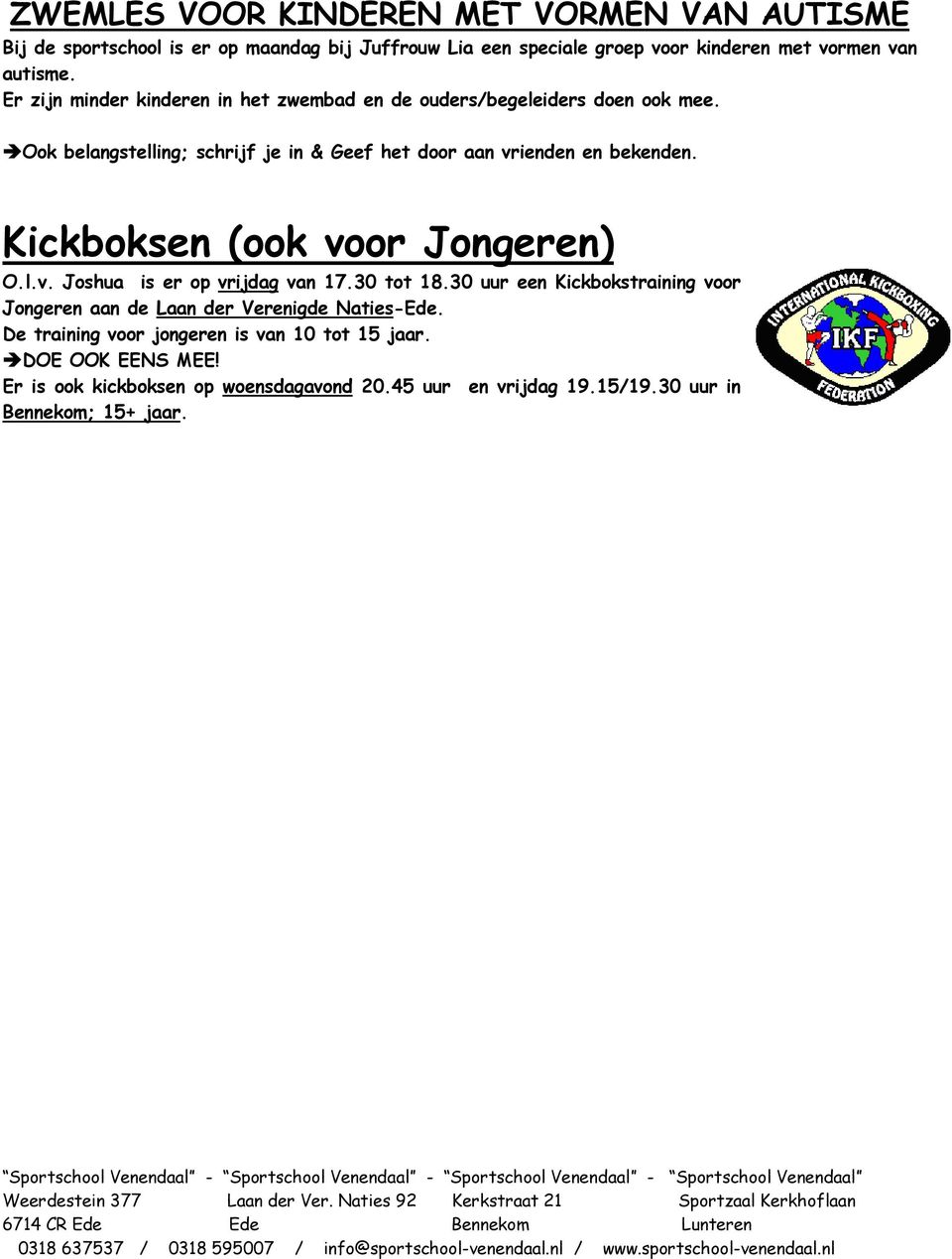 Kickboksen (ook voor Jongeren) O.l.v. Joshua is er op vrijdag van 17.30 tot 18.30 uur een Kickbokstraining voor Jongeren aan de Laan der Verenigde Naties-Ede.