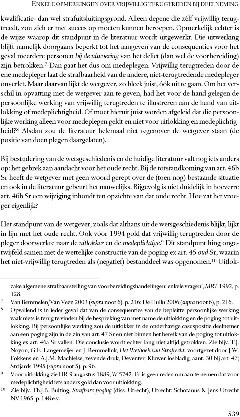 Die uitwerking blijft namelijk doorgaans beperkt tot het aangeven van de consequenties voor het geval meerdere personen bij de uitvoering van het delict (dan wel de voorbereiding) zijn betrokken.