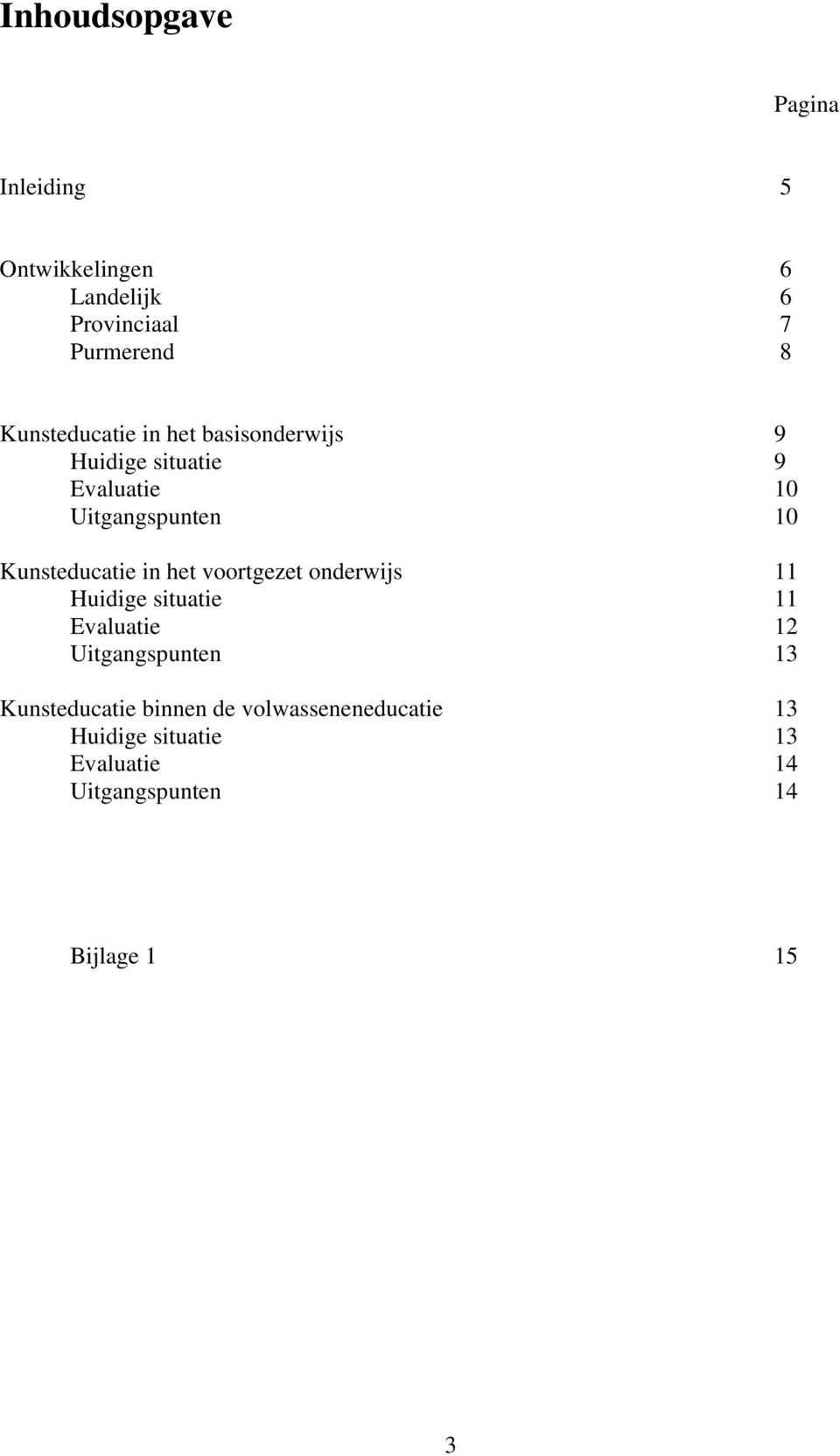 Kunsteducatie in het voortgezet onderwijs 11 Huidige situatie 11 Evaluatie 12 Uitgangspunten 13