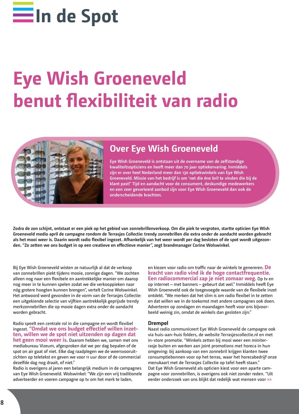 Tijd en aandacht voor de consument, deskundige medewerkers en een zeer gevarieerd aanbod zijn voor Eye Wish Groeneveld dan ook de onderscheidende krachten.
