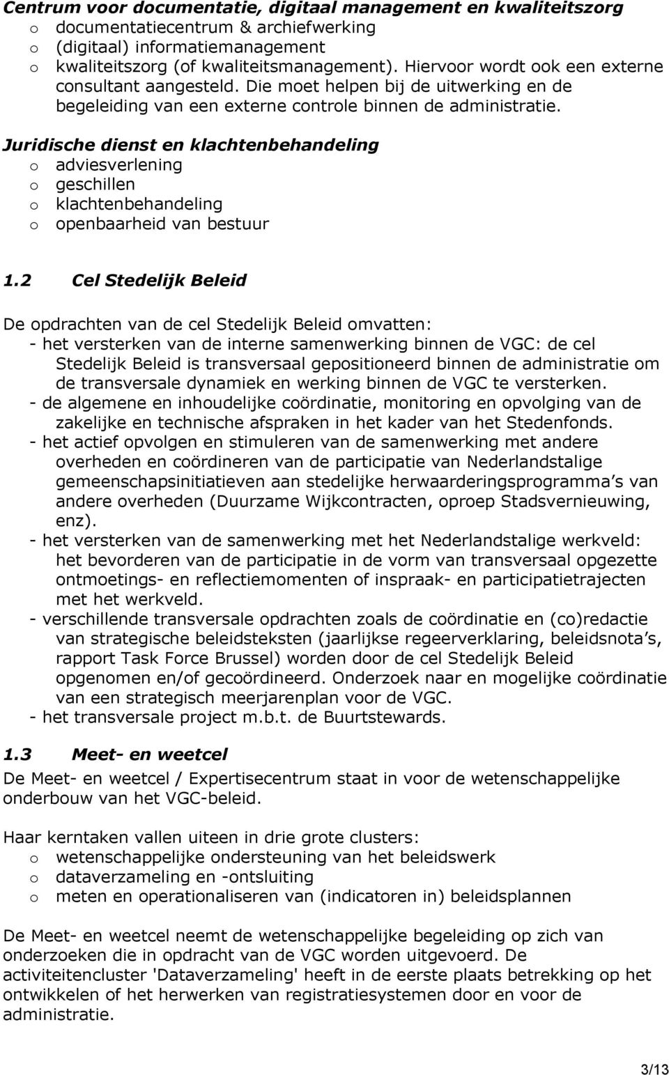 Juridische dienst en klachtenbehandeling o adviesverlening o geschillen o klachtenbehandeling o openbaarheid van bestuur 1.