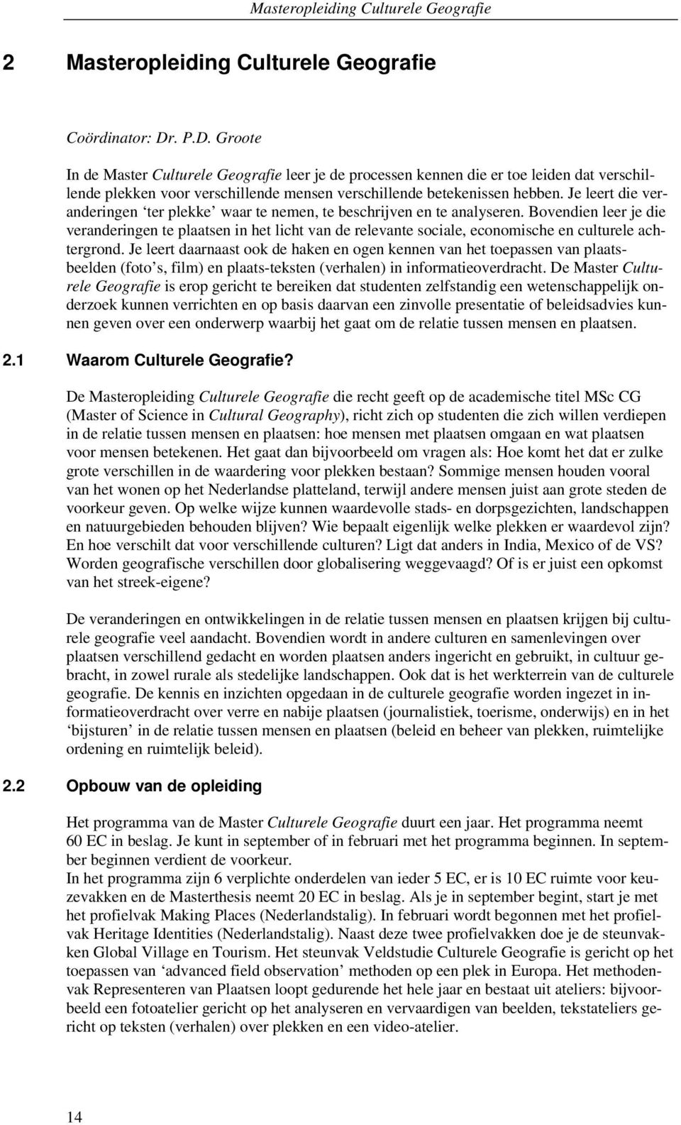 Je leert die veranderingen ter plekke waar te nemen, te beschrijven en te analyseren.