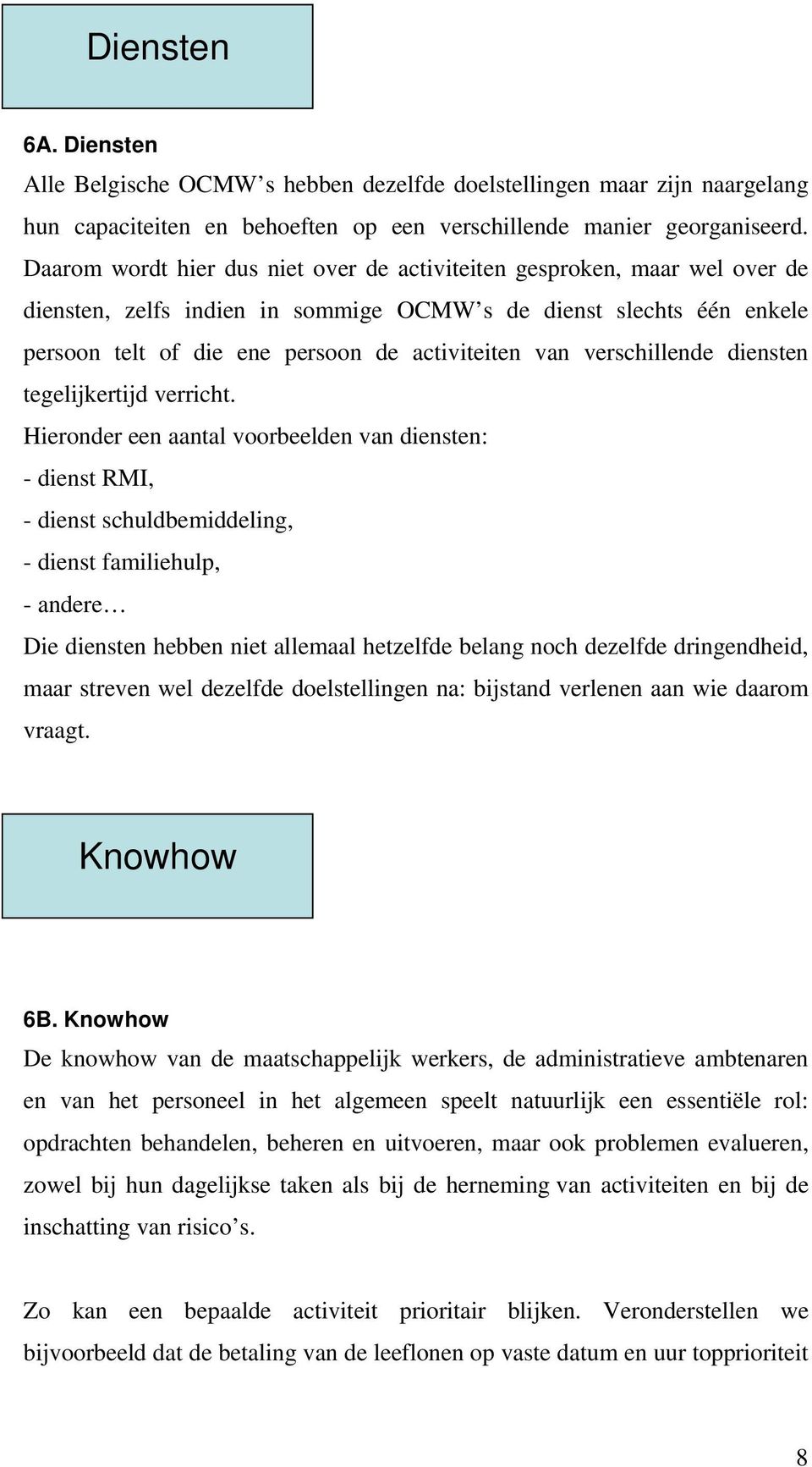 verschillende diensten tegelijkertijd verricht.