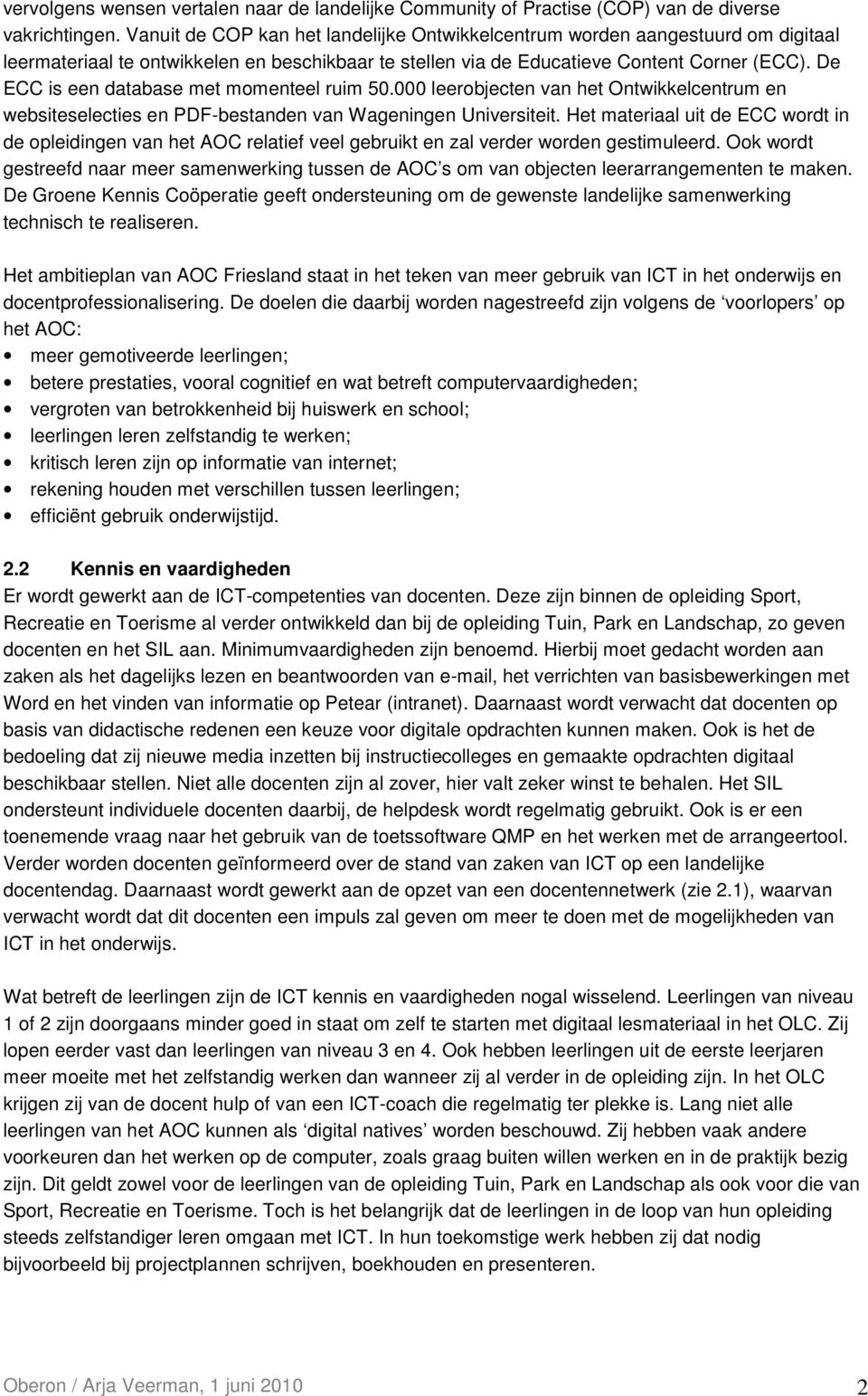 De ECC is een database met momenteel ruim 50.000 leerobjecten van het Ontwikkelcentrum en websiteselecties en PDF-bestanden van Wageningen Universiteit.